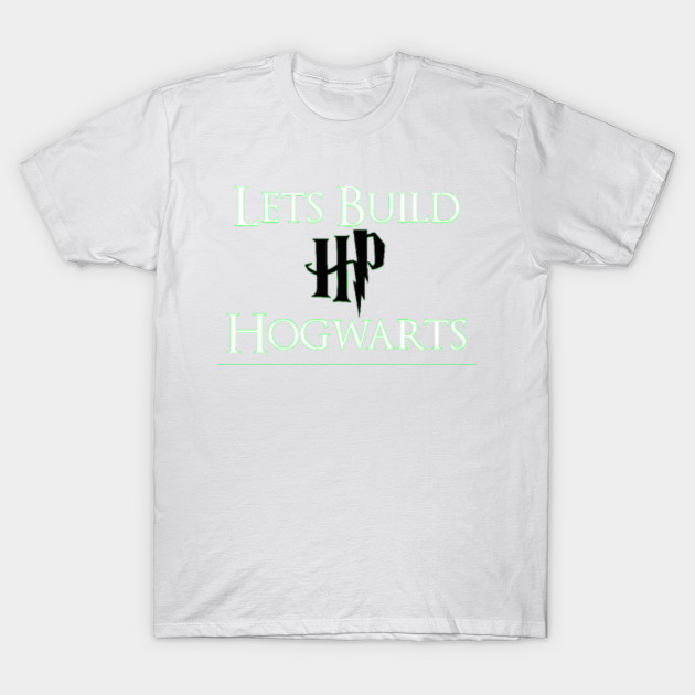 Lets Build Hogwarts - Design 2 T-Shirt-TOZ